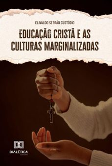 educaço crist e as culturas marginalizadas (ebook)-elivaldo serrao custodio-9786527075691