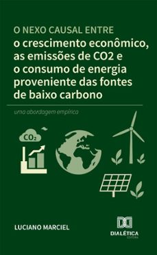o nexo causal entre o crescimento econômico, as emissões de co2 e o consumo de energia proveniente das fontes de baixo carbono-luciano marciel-9786527086291