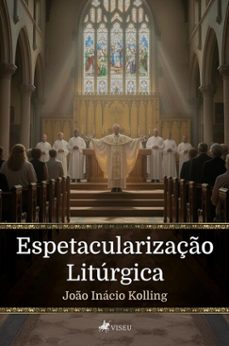 espetacularizaço liturgica (ebook)-joão inácio kolling-9786528037391