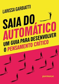saia do automatico: um guia para desenvolver o pensamento critico (ebook)-larissa garbiatti-9786528202591