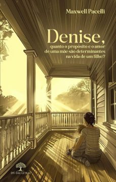 denise, quanto o proposito e o amor de uma me so determinantes na vida de um filho (ebook)-maxwell pacelli-9786552390691