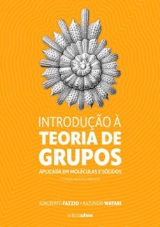 introdução à teoria de grupos aplicada em moléculas e sólidos (ebook)-adalberto fazzio-kazunori watari-9786557161791