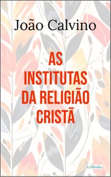 as institutas da religio crist (ebook)-joão calvino-9786558947691