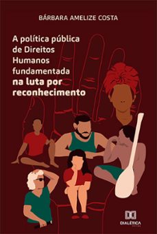 a politica publica de direitos humanos fundamentada na luta por reconhecimento (ebook)-bárbara amelize costa-9786559565191