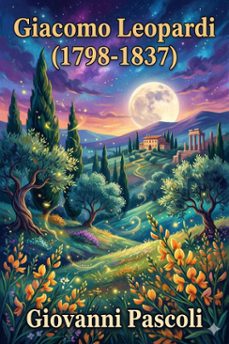 giacomo leopardi (1798-1837) / la vita italiana durante la rivoluzione francese e l'impero (ebook)-giovanni pascoli-9786726574391