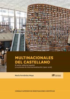 multinacionales del castellano : el sector editorial español y su proceso de internacionalización (1900-2018)-maria fernandez moya-9788400106591