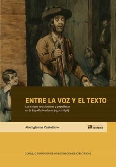 entre la voz y el texto : los ciegos oracioneros y papelistas en la españa moderna (1500-1836) (ebook)-abel iglesias castellano-9788400110291