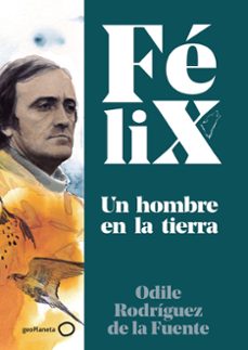 felix. un hombre en la tierra-felix rodriguez de la fuente-odile rodriguez de la fuente-9788408224891
