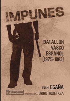 impunes - batallon vasco español (1975-1983)-iñaki egaña-9788410246591