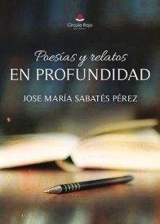 poesias y relatos. en profundidad-jose maria sabates perez-9788410971691