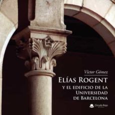 elias rogent y el edificio de la universidad de barcelona-victor gomez-9788411451291