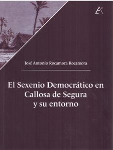 el sexenio democrático en callosa de segura y su entorno-jose antonio rocamora-9788411460491