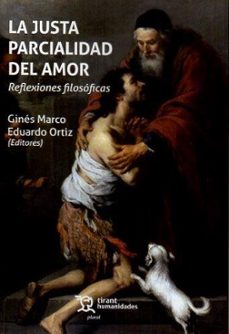 la justa parcialidad del amor. reflexiones filosoficas-eduardo ortiz-gines marco-9788411837491