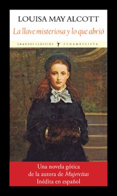 la llave misteriosa y lo que abrio-louisa may alcott-9788412237191