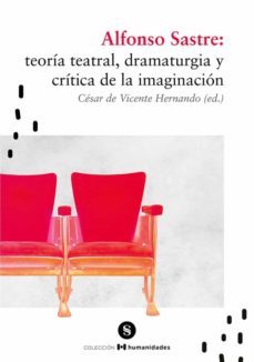 alfonso sastre: teoria teatral, dramaturgia y critica de la imaginacion-9788412338591