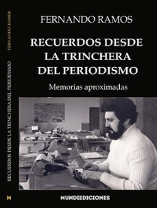 recuerdos desde la trinchera del periodismo-fernando ramos-9788412457391
