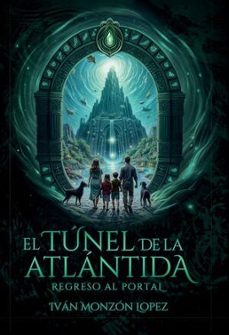 el tunel de la atlantida. regreso al portal-ivan monzon lopez-9788412870091