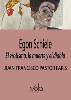 egon schiele: el erotismo, la muerte y el diablo-juan francisco pastor paris-9788412982091