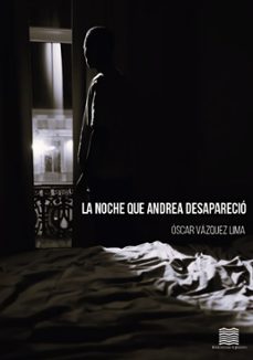la noche que andrea desaparecio-oscar vazquez-9788412999891