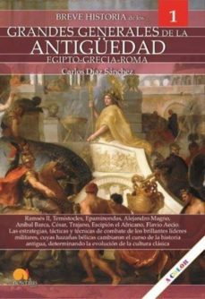 breve historia de los grandes generales de la antiguedad egipto-g recia-roma: las estrategias, tacticas y tecnicas de combate de los brillantes lideres nacionales-carlos diaz sanchez-9788413050591