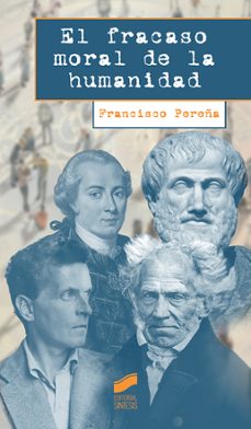 el fracaso moral de la humanidad-francisco pereña-9788413572291