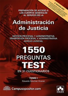 1550 preguntas test en 31 cuestionarios ordenados por materias. tomo i preparacion de acceso a los cuerpos generales al servicio de la administracion de justicia. gestion procesal y administrativa. t-9788413597591