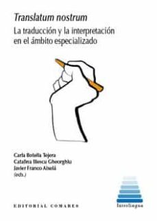 translatum nostrum. la traduccion y la interpretacion en el ambito especializado-carla botella tejera-9788413690391