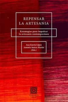 repensar la artesania.estrategias para impulsar la artesania contemporanea-ana lopez garcia-9788413691091