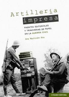 artilleria impresa.frentes editoriales y trincheras de papel en la guerra civil-9788413696591