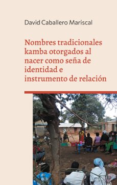 nombres tradicionales kamba otorgados al nacer como seña de ident idad e instrumento de relacion-david caballero mariscal-9788413733791