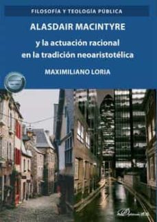 alasdair macintyre y la actuacion racional en la tradicion neoaristotelica-maximiliano j. loria-9788413777191