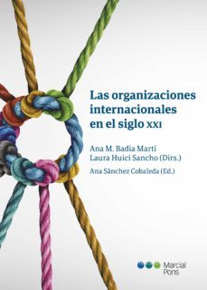 las organizaciones internacionales en el siglo xxi-ana m. badia marti-laura huici sancho-9788413810591