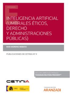 inteligencia artificial (umbrales eticos, derecho y administraciones publicas)-mar moreno rebato-9788413910291