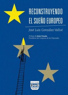 reconstruyendo el sueño europeo-jose luis gonzalez vallve-9788415271291