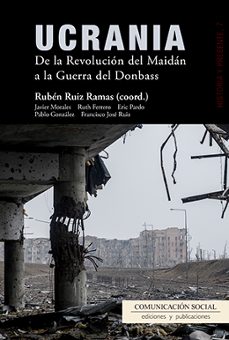 ucrania: de la revolucion del maidan a la guerra del donbass-ruben ruiz ramas-9788415544791