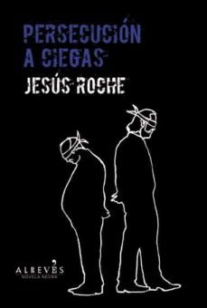 persecucion a ciegas-jesus roche-9788415900191
