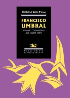 francisco umbral: verdades y contraverdades del cuarto poder-bruon brun benedicte-9788416246991