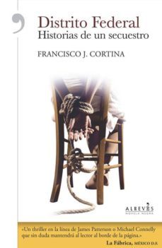 distrito federal: historias de un secuestro-francisco j. cortina-9788416328291