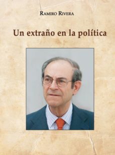 un extraño en la politica-ramiro rivera-9788416392391