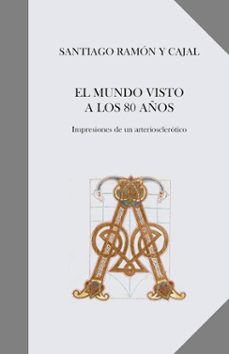 el mundo visto a los 80 años-santiago ramon y cajal-9788416503391