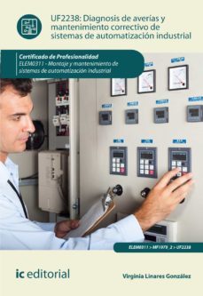 (i.b.d.) elem0311 diagnosis de averias y mantenimiento correctivo de sistemas de automatizacion industrial. montaje y mantenimientode sistemas de automatizacion industrial-virginia linares gonzalez-9788416629091