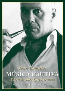 musica cautiva: escritos sobre luis cernuda-juan lamillar-9788416685691