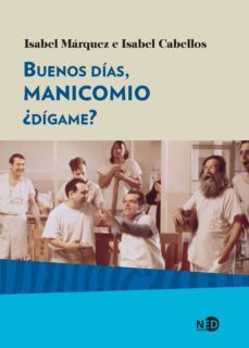 buenos dias, manicomio, ¿digame?-isabel marquez-isabel cabellos-9788416737291
