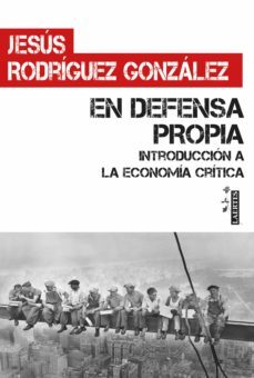 en defensa propia; introduccion a la economia critica-jesus rodriguez gonzalez-9788416783991