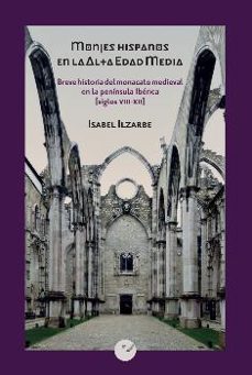 monjes hispanos en la alta edad media: breve historia de monacato medieval en la peninsula iberica (siglos viii-xii)-9788416876891