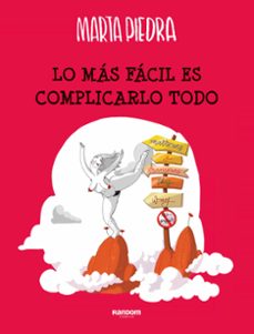 lo mas facil es complicarlo todo-marta piedra-9788417247591