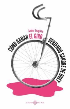 como ganar el giro bebiendo sangre de buey (ebook)-ander izagirre-9788417678791