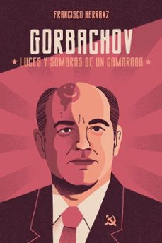 gorbachov: luces y sombras de una camarada-francisco herranz-9788417993191
