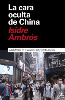 la cara oculta de china. una decada en el corazon del gigante asiatico (ebook)-isidre ambros-9788418011191