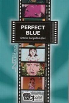perfect blue ( pafekuto buru) satoshi kon (1977): guias para ver y analizar-antonio loriguillo lopez-9788418047091